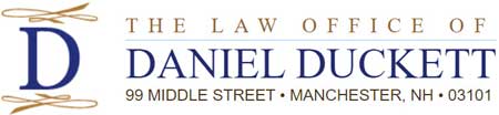 The Law Office of Daniel Duckett | 99 Middle Street * Manchester, NH 03101