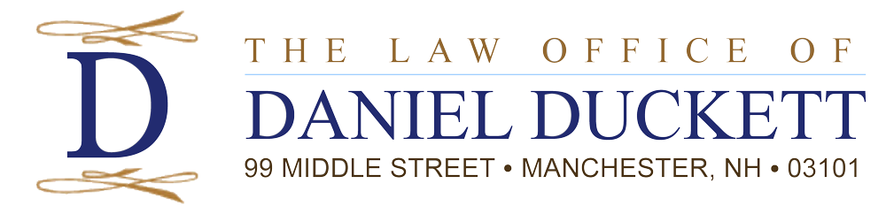 The Law Office of Daniel Duckett | 99 Middle Street * Manchester, NH 03101